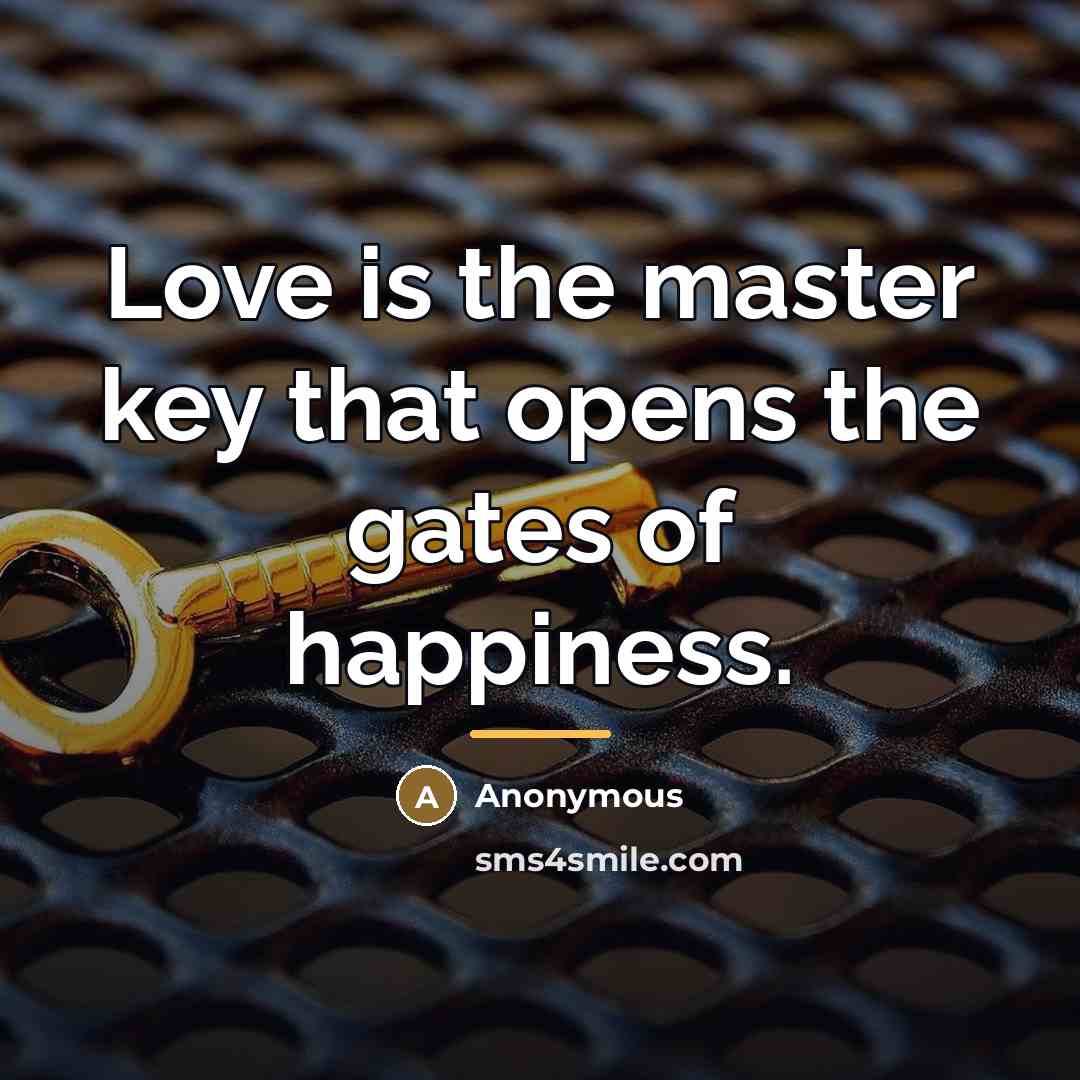 “Love is the master key that opens the gates of…” quote by Anonymous