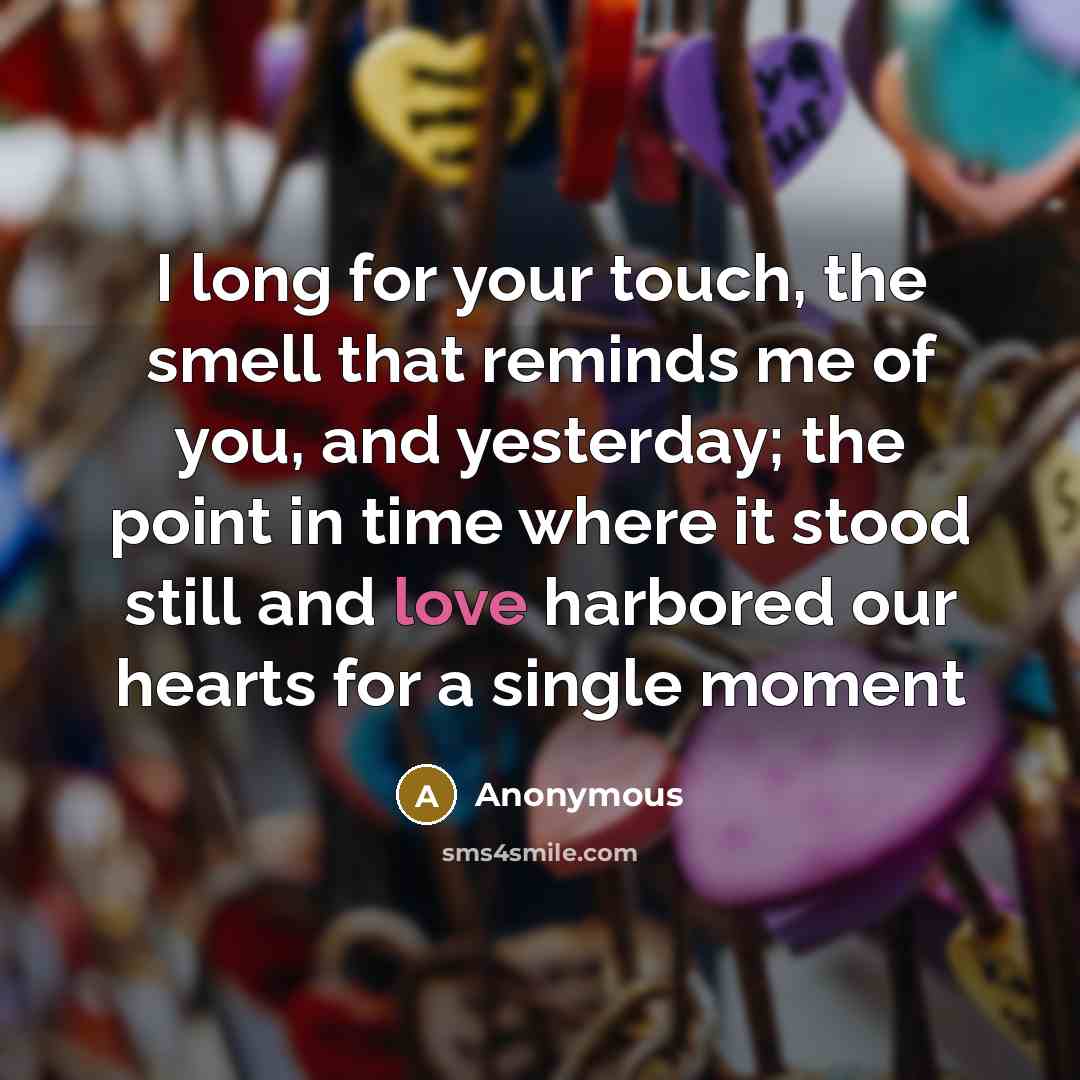 “I long for your touch, the smell that reminds me…” quote by Anonymous