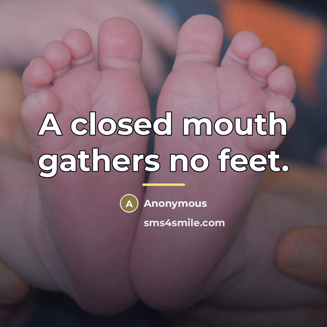 “A closed mouth gathers no feet.…” quote by Anonymous