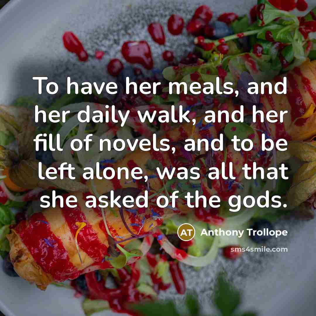 “To have her meals, and her daily walk, and her…” quote by Anthony Trollope