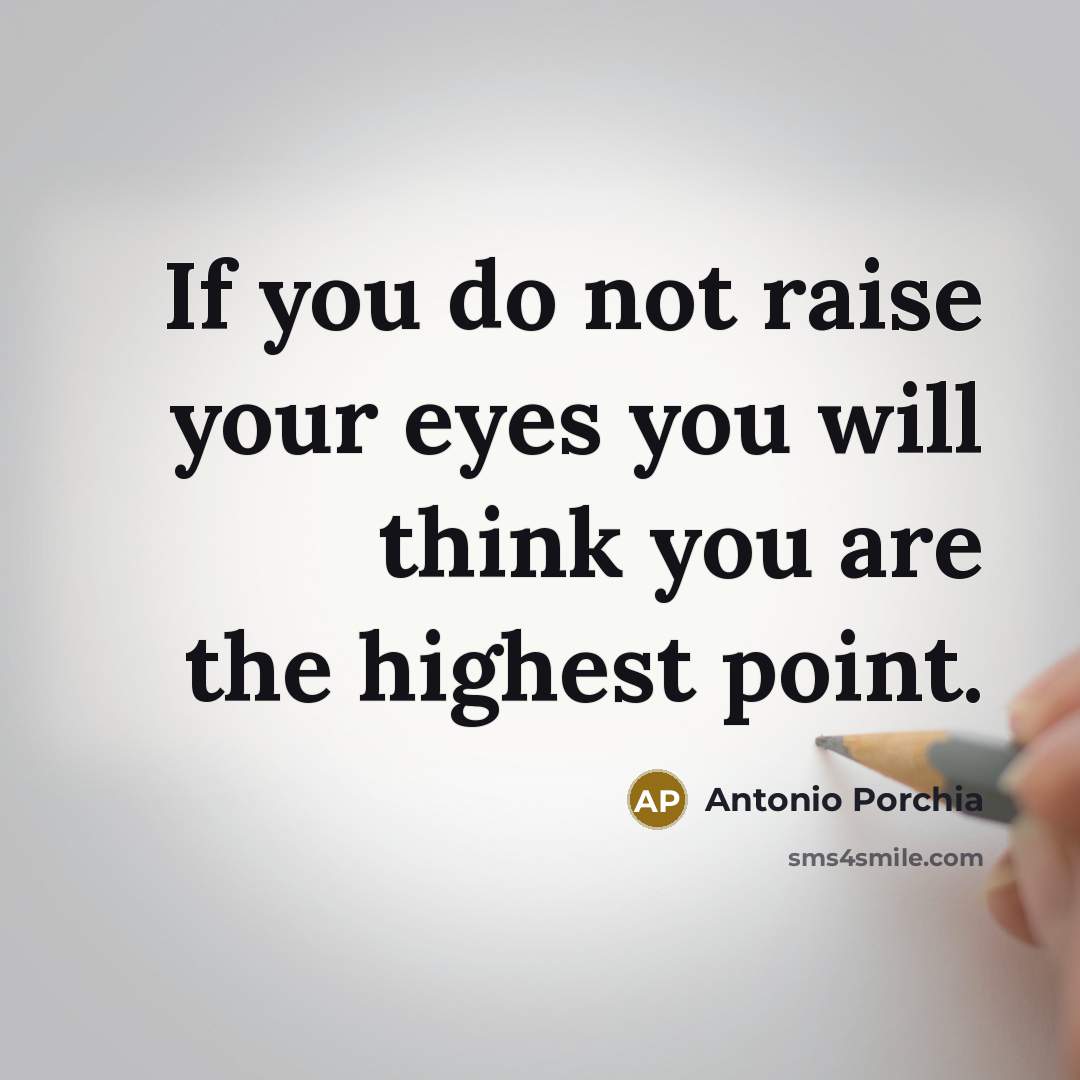“If you do not raise your eyes you will think…” quote by Antonio Porchia