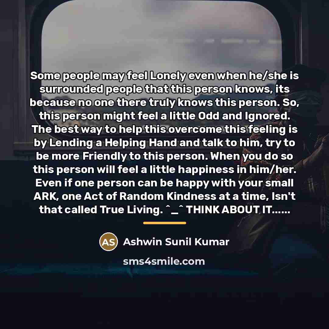 “Some people may feel Lonely even when he/she is surrounded…” quote by Anonymous