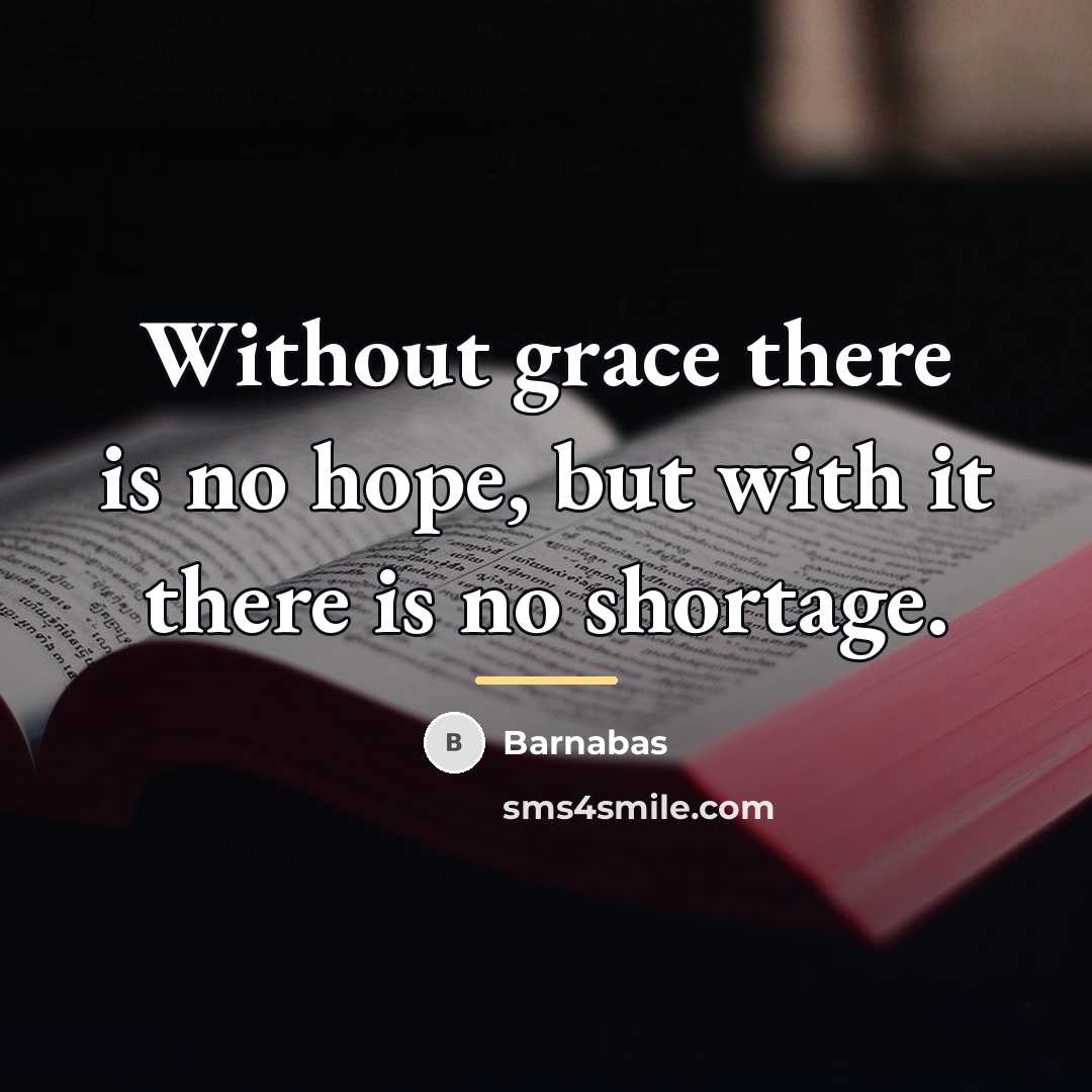 “Without grace there is no hope, but with it there…” quote by Barnabas