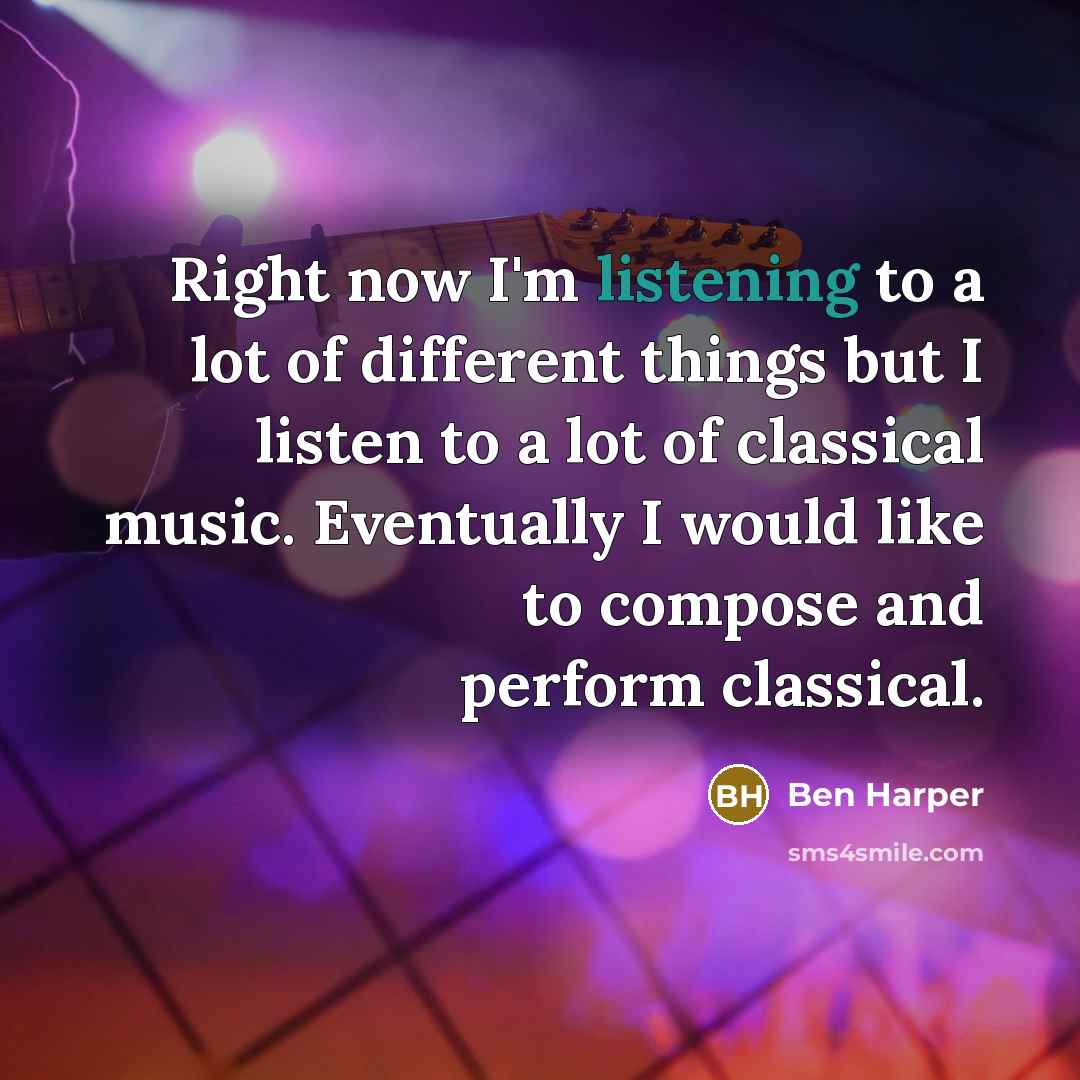 “Right now I'm listening to a lot of different things…” quote by Ben Harper