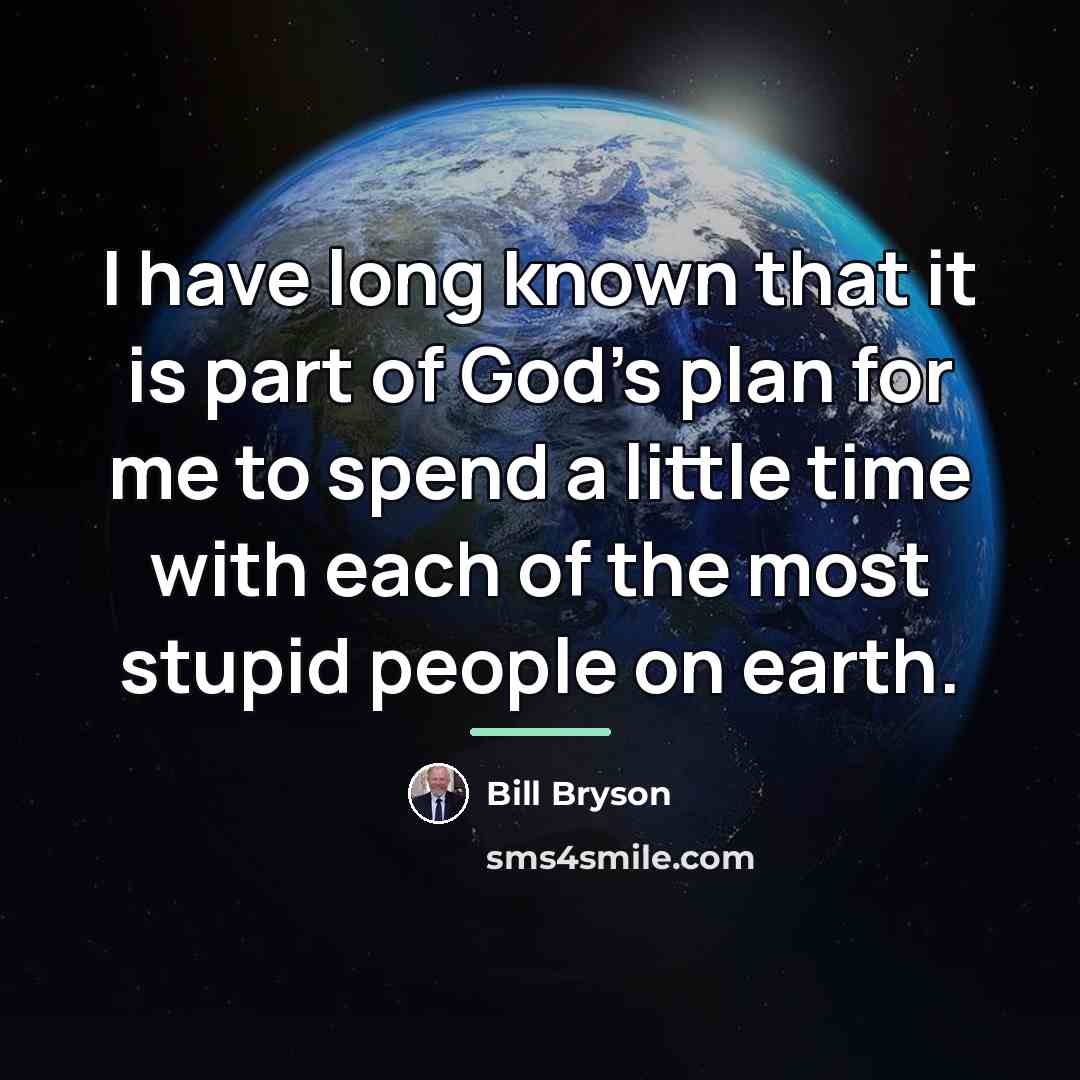 “I have long known that it is part of God's…” quote by Bill Bryson