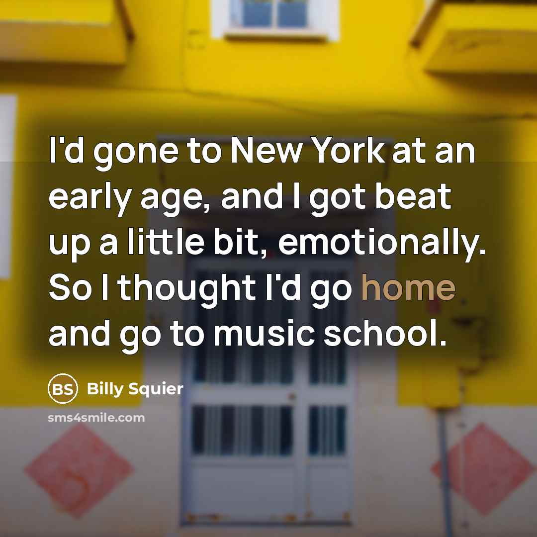 “I'd gone to New York at an early age, and…” quote by Billy Squier
