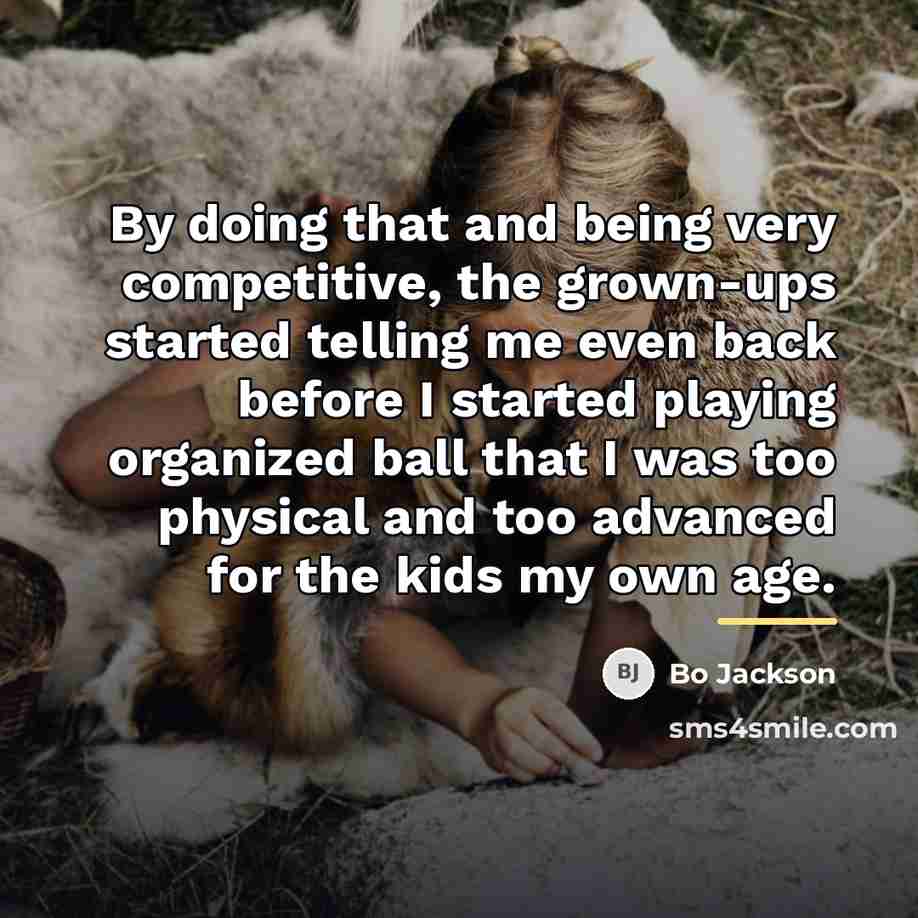 “By doing that and being very competitive, the grown-ups started…” quote by Bo Jackson