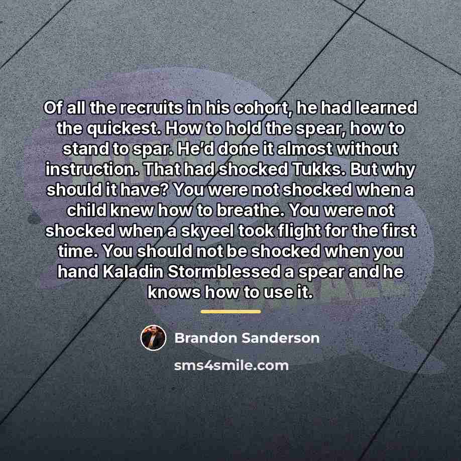 “Of all the recruits in his cohort, he had learned…” quote by Brandon Sanderson