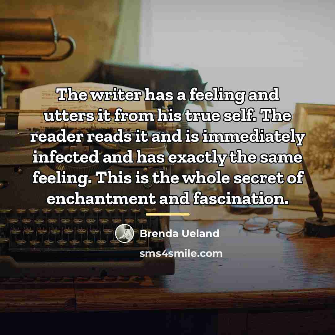 “The writer has a feeling and utters it from his…” quote by Brenda Ueland