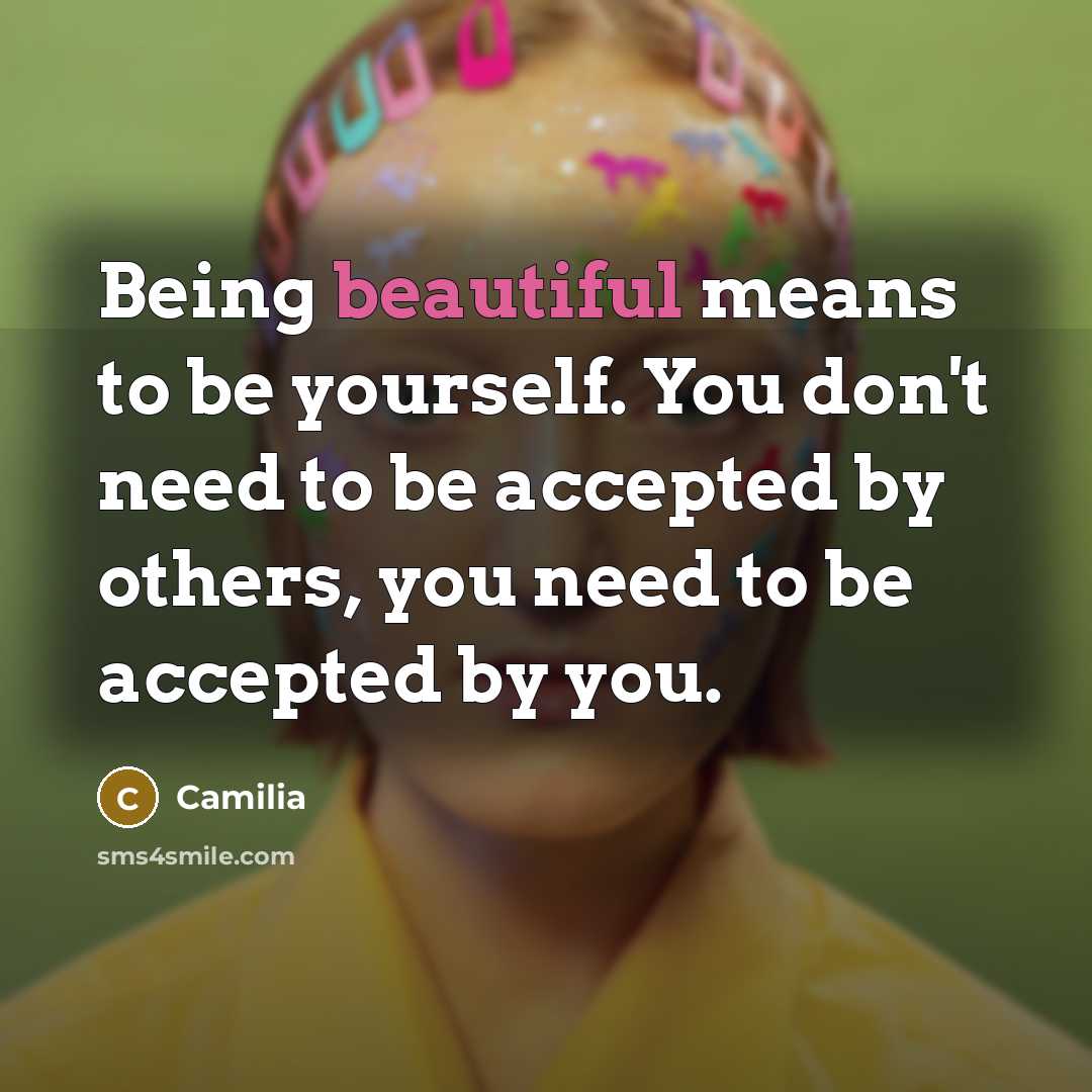 “Being beautiful means to be yourself. You don't need to be accepted by others, you need to be accepted by you.” quote by Camilia
