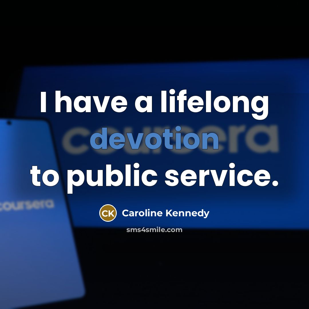 “I have a lifelong devotion to public service.…” quote by Caroline Kennedy