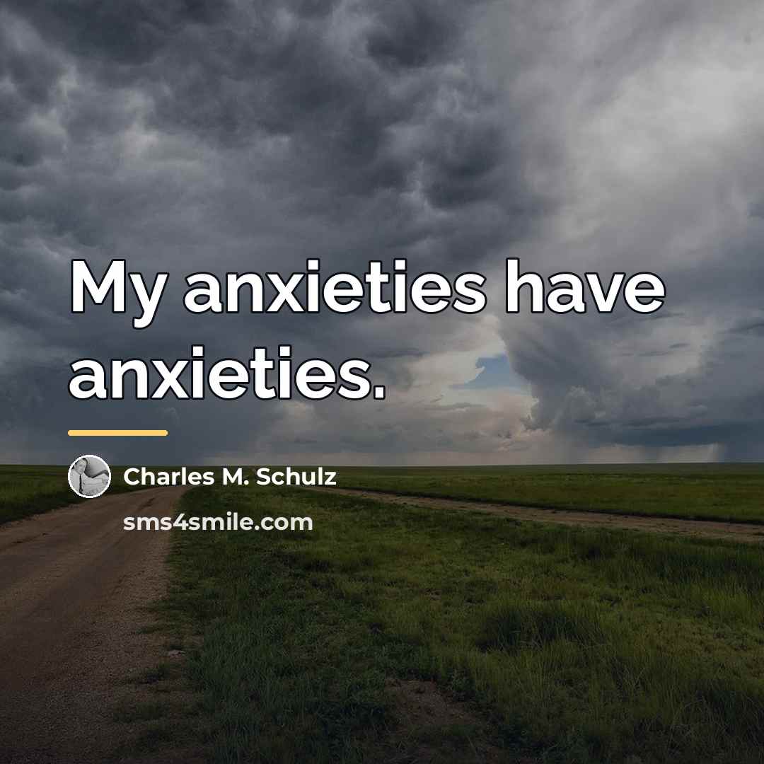 “My anxieties have anxieties.…” quote by Charles M. Schulz