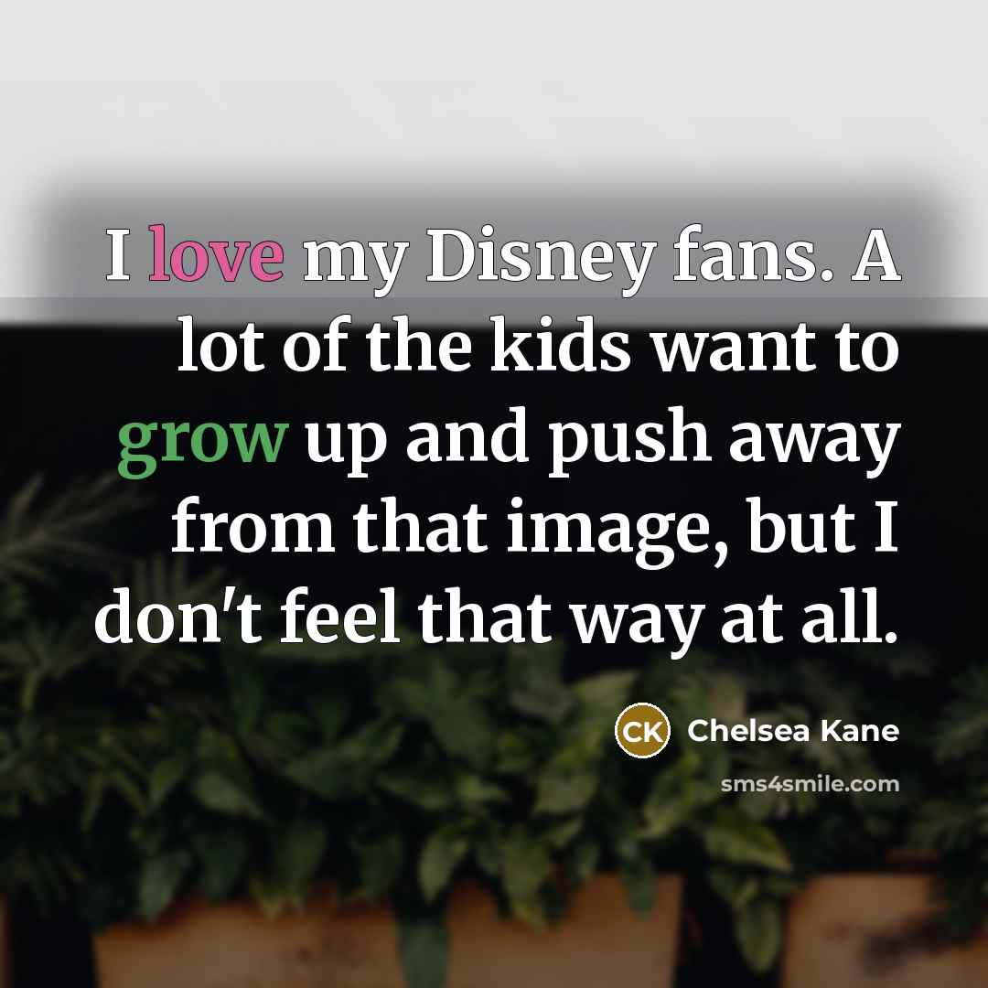 “I love my Disney fans. A lot of the kids…” quote by Chelsea Kane