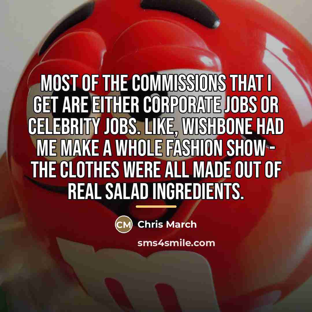 “Most of the commissions that I get are either corporate…” quote by Chris March
