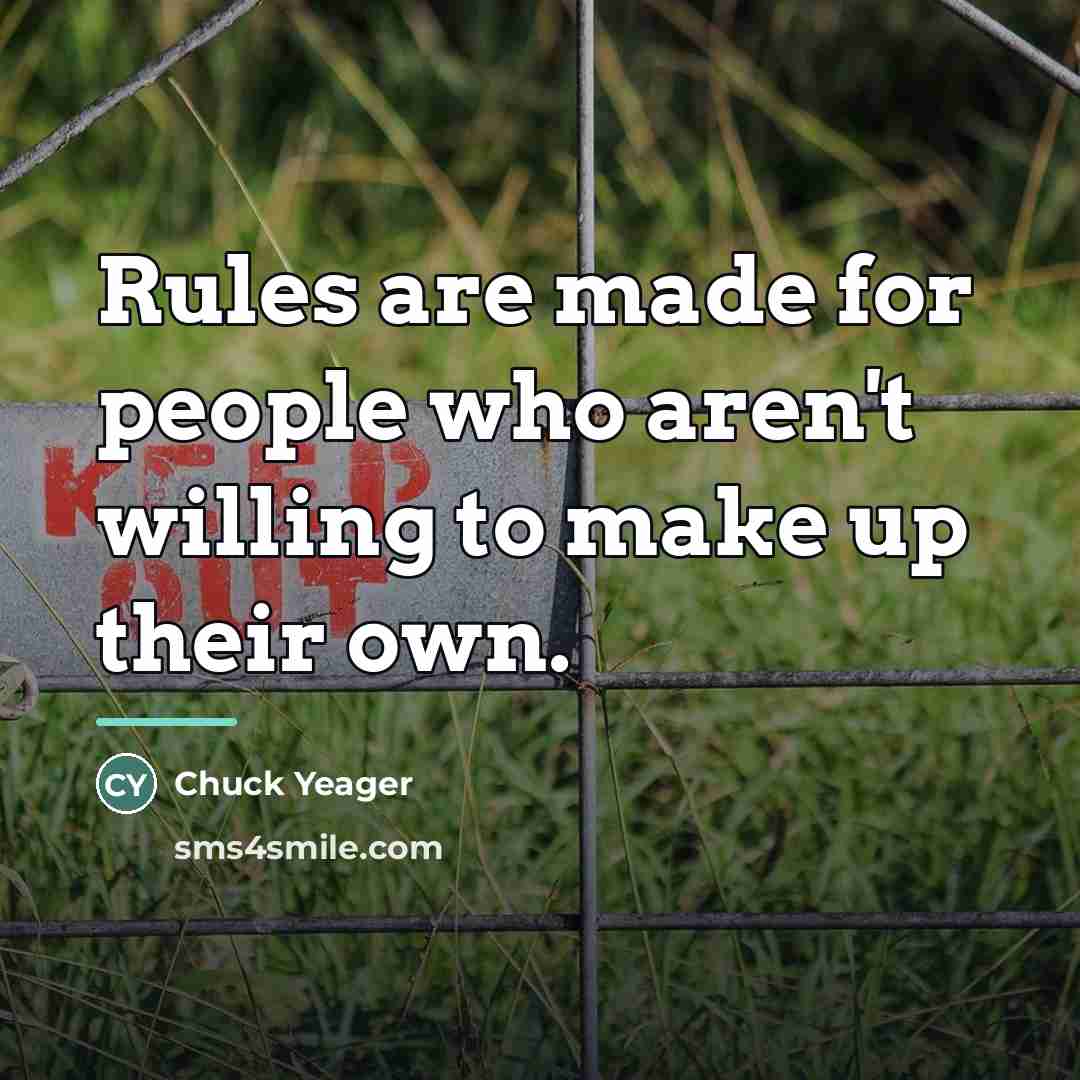 “Rules are made for people who aren't willing to make…” quote by Chuck Yeager
