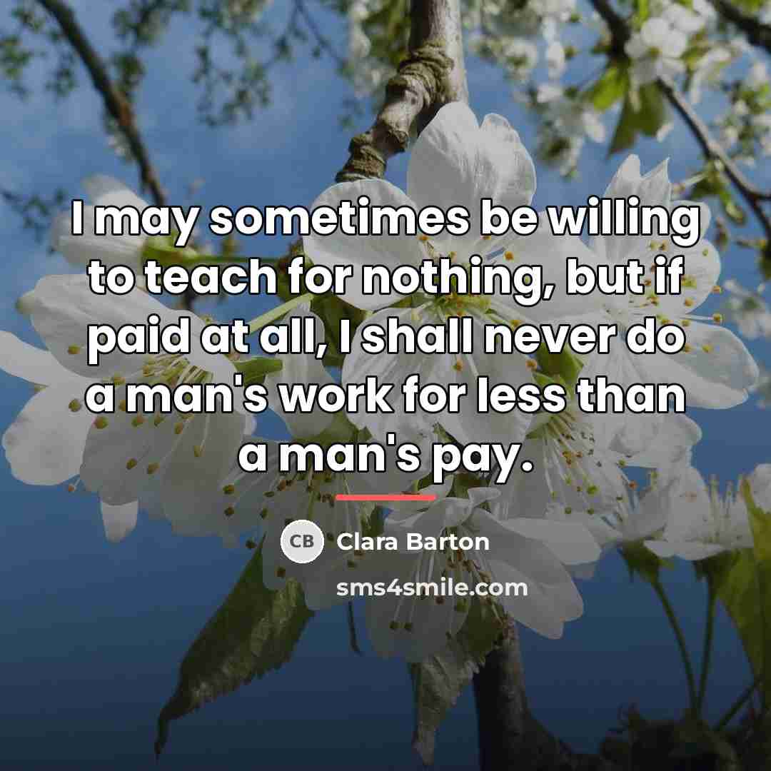 “I may sometimes be willing to teach for nothing, but…” quote by Clara Barton