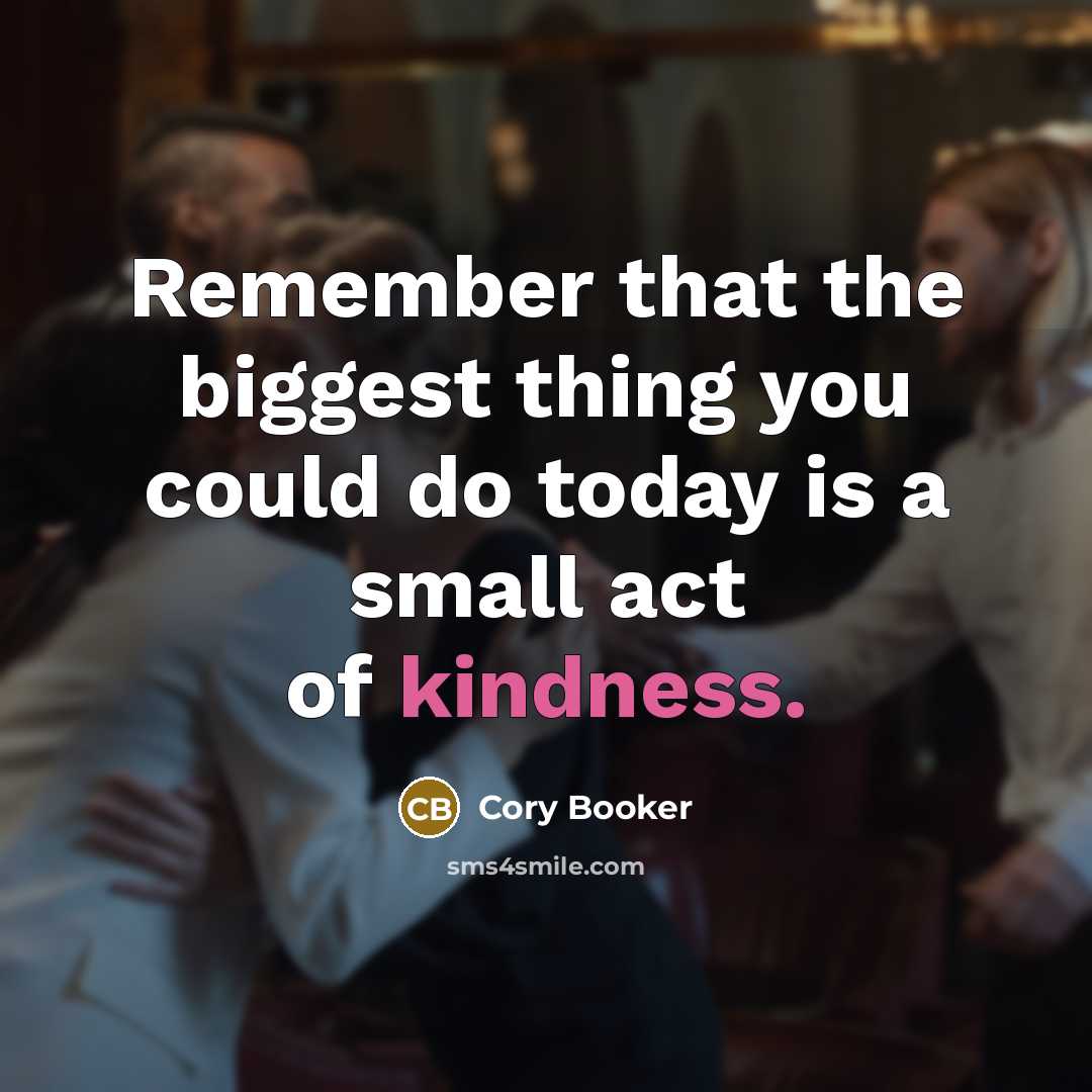 “Remember that the biggest thing you could do today is…” quote by Cory Booker