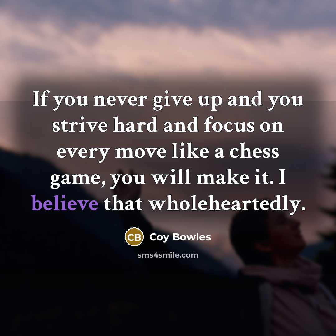 “If you never give up and you strive hard and…” quote by Coy Bowles