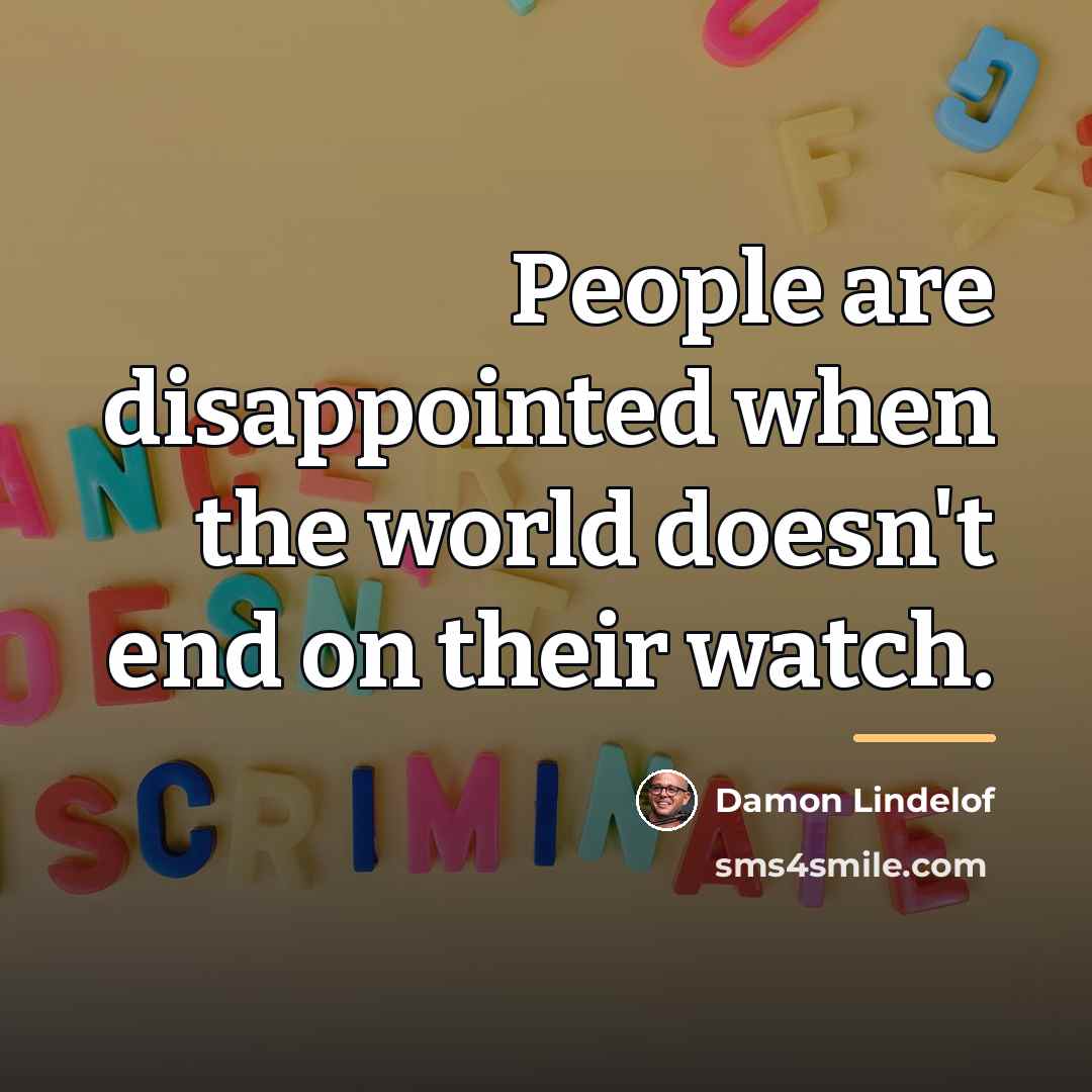 “People are disappointed when the world doesn't end on their…” quote by Damon Lindelof