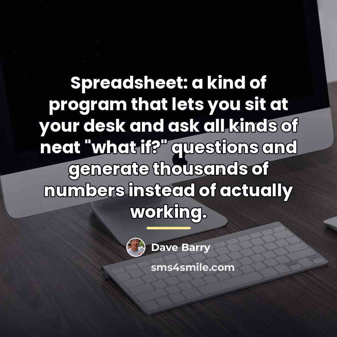 “Spreadsheet: a kind of program that lets you sit at…” quote by Dave Barry