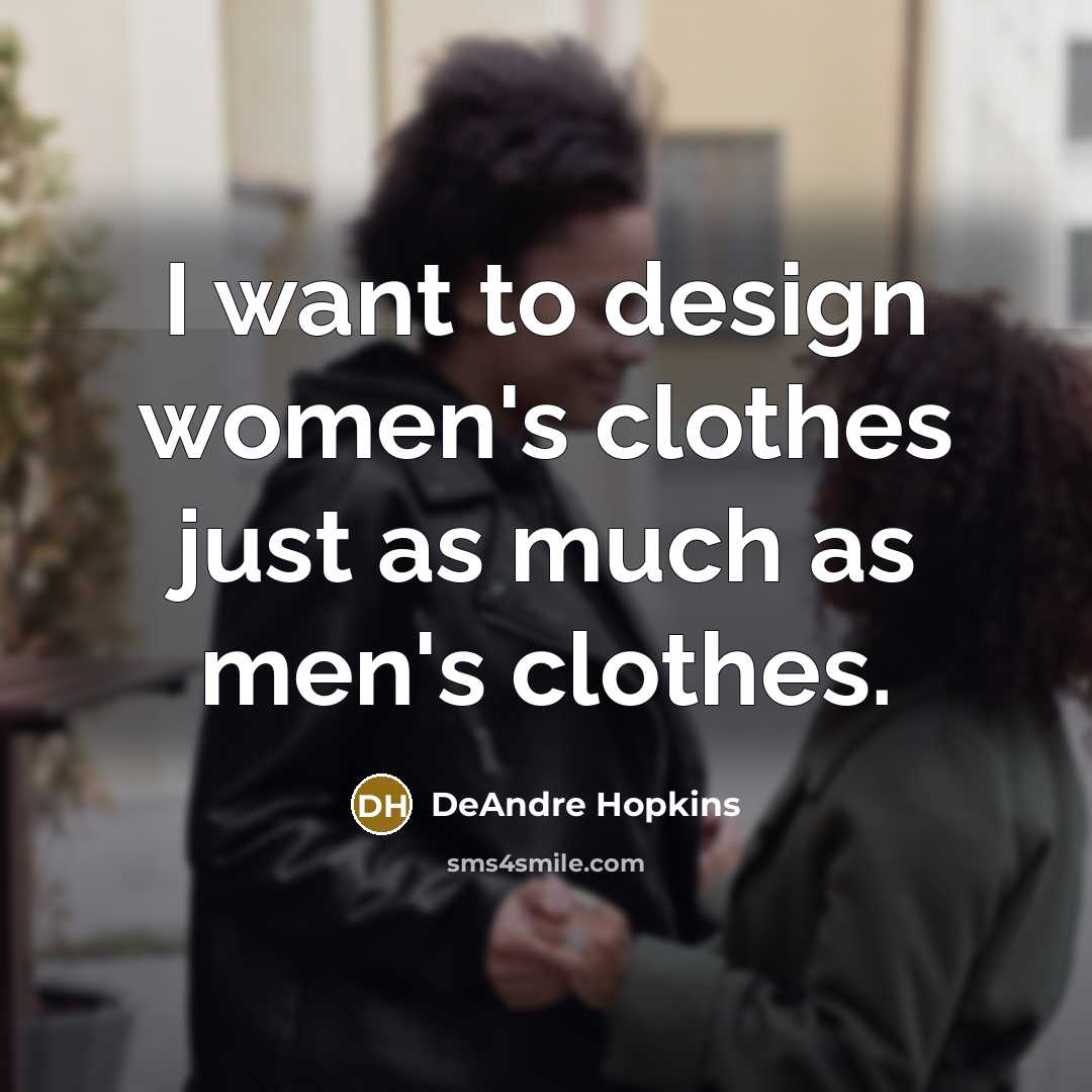“I want to design women's clothes just as much as…” quote by DeAndre Hopkins