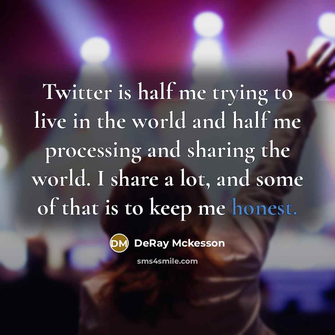 “Twitter is half me trying to live in the world…” quote by DeRay Mckesson