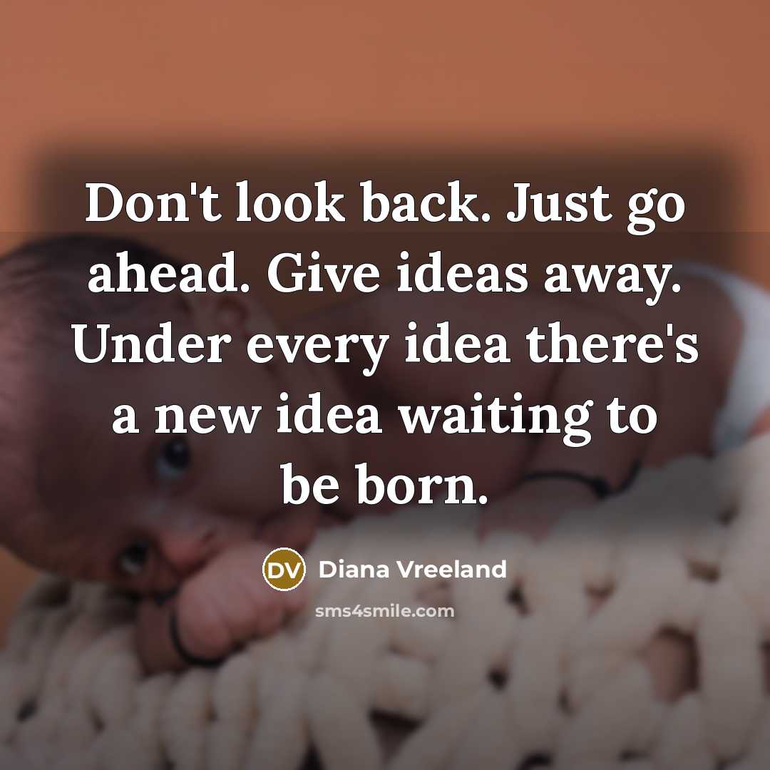 “Don't look back. Just go ahead. Give ideas away. Under…” quote by Diana Vreeland