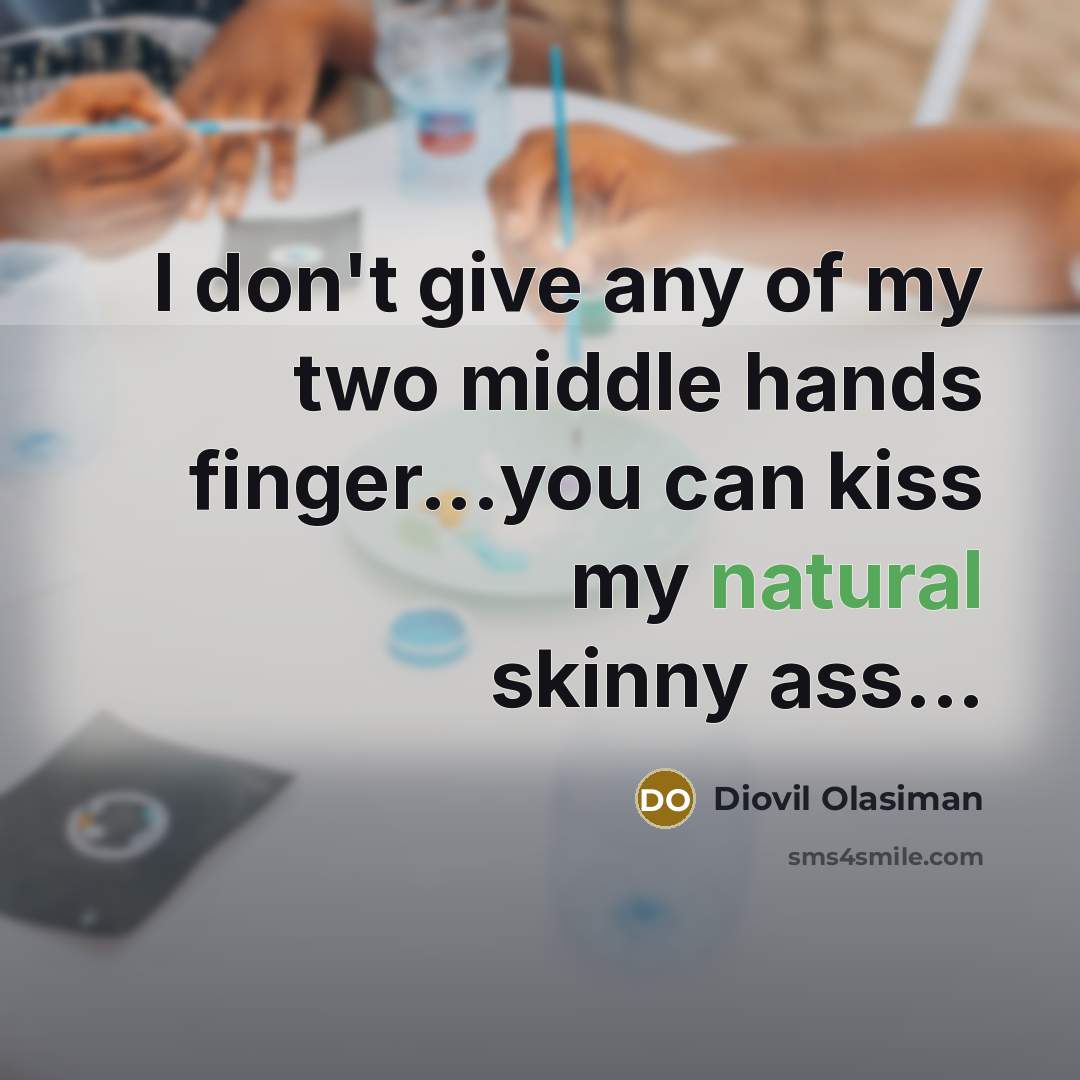 “I don't give any of my two middle hands finger...you…” quote by Diovil Olasiman
