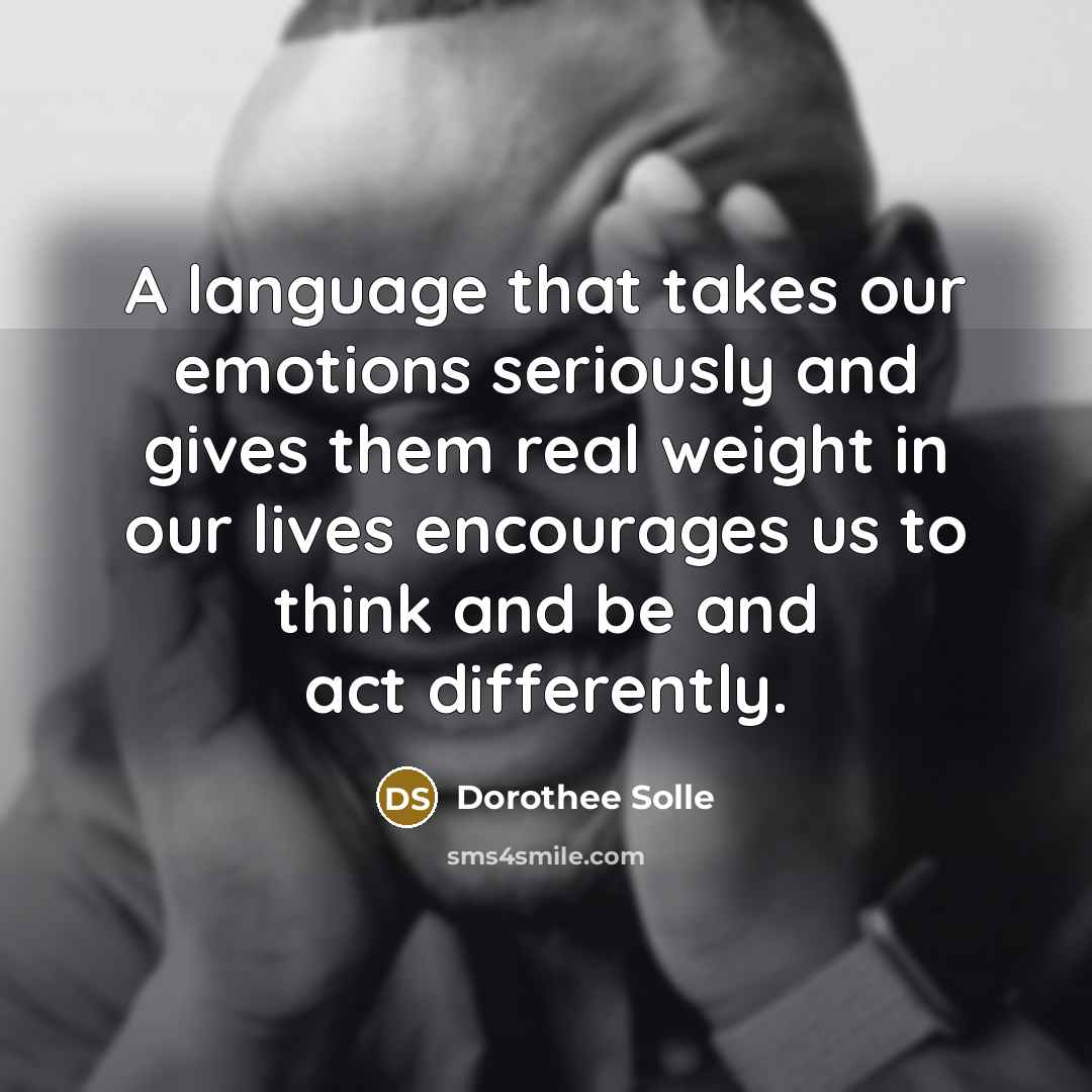 “A language that takes our emotions seriously and gives them…” quote by Dorothee Solle