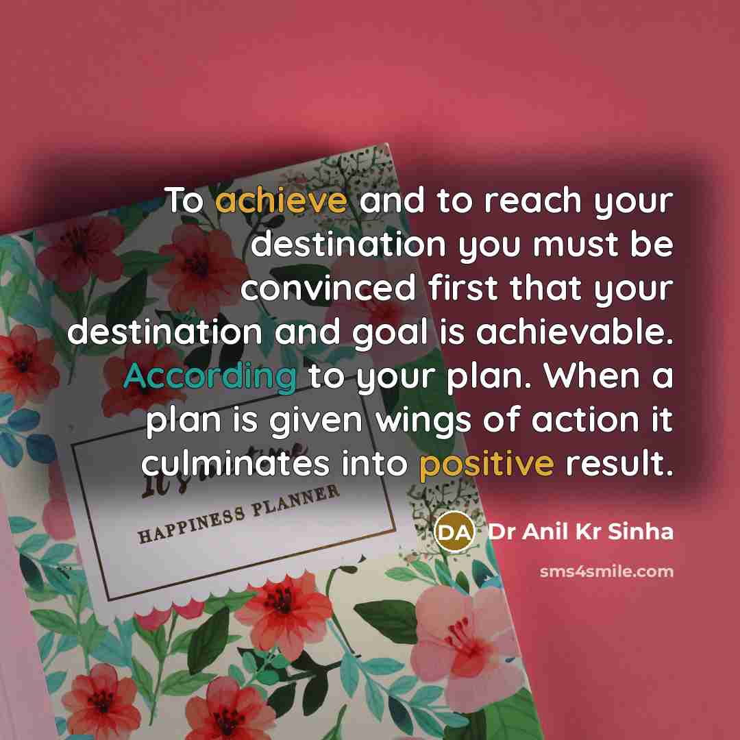 “To achieve and to reach your destination you must be…” quote by Dr Anil Kr Sinha