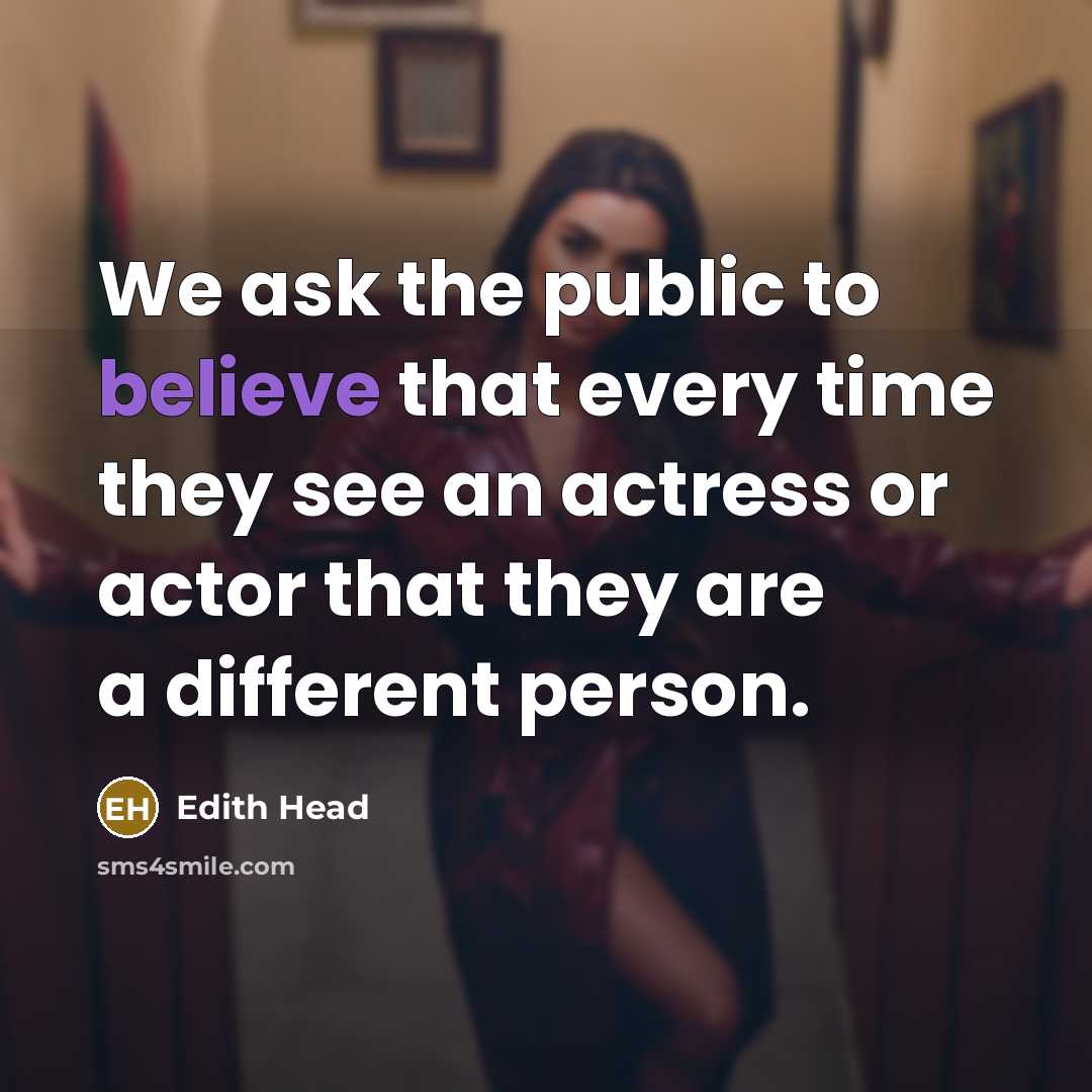 “We ask the public to believe that every time they…” quote by Edith Head