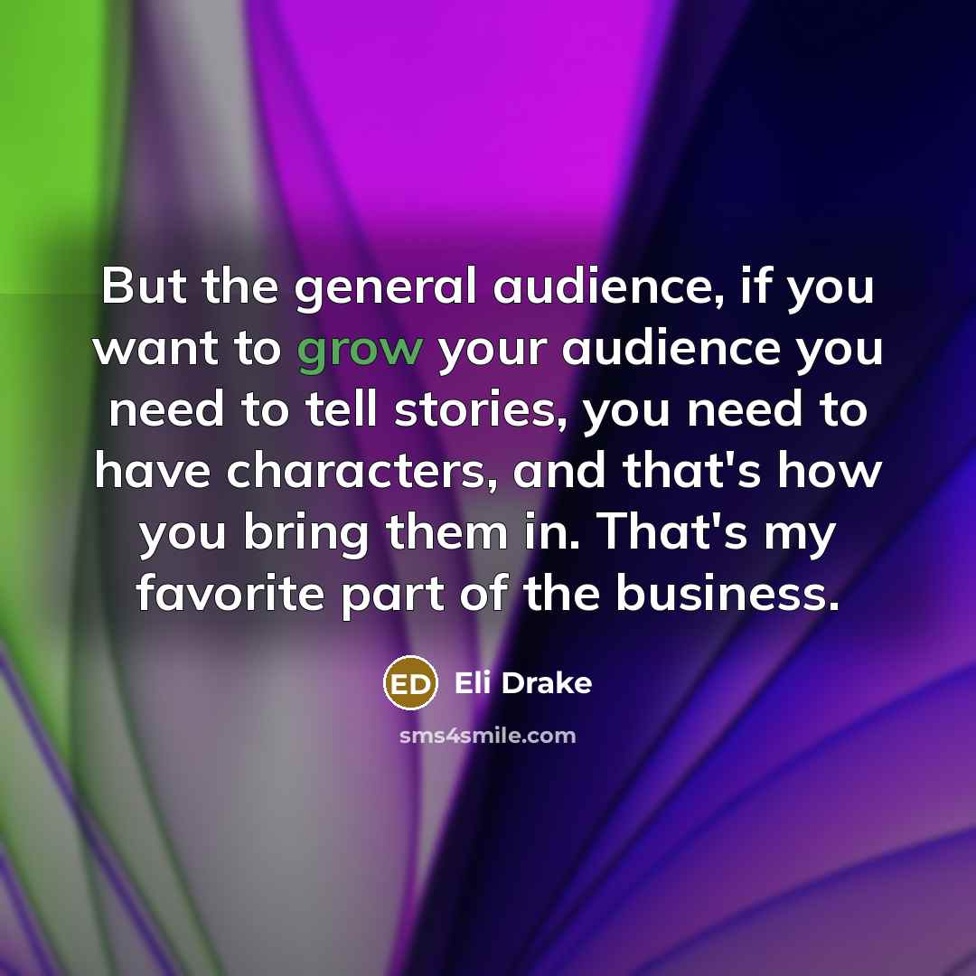 “But the general audience, if you want to grow your…” quote by Eli Drake