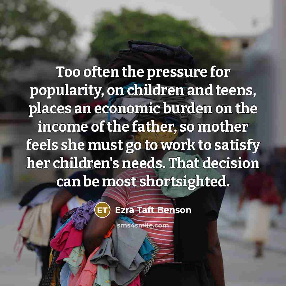 “Too often the pressure for popularity, on children and teens,…” quote by Ezra Taft Benson