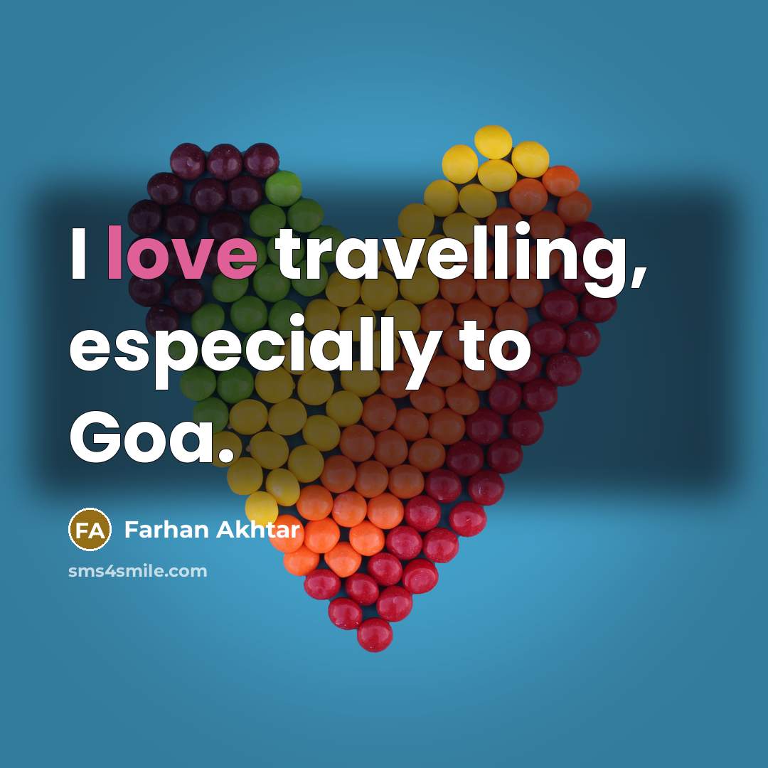 “I love travelling, especially to Goa.…” quote by Farhan Akhtar
