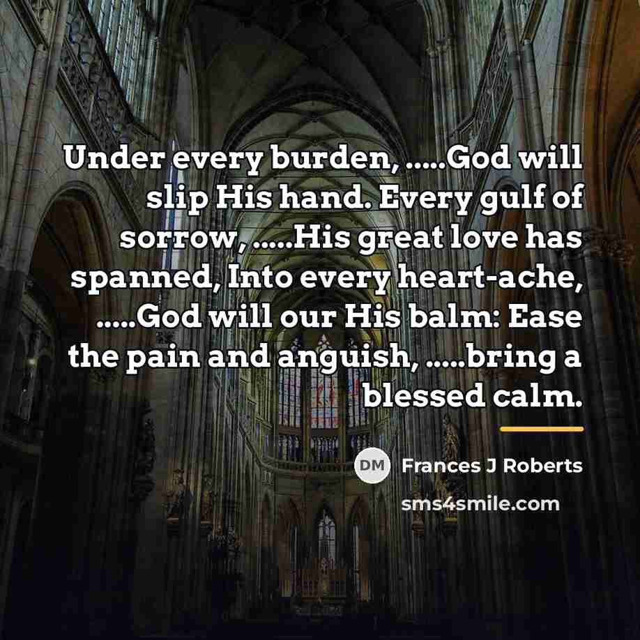 “Under every burden, .....God will slip His hand. Every gulf…” quote by Frances J Roberts