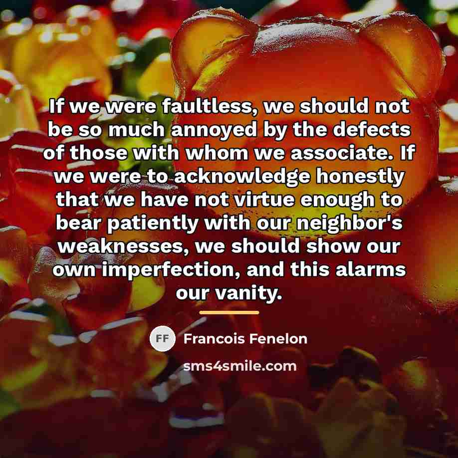 “If we were faultless, we should not be so much…” quote by Francois Fenelon