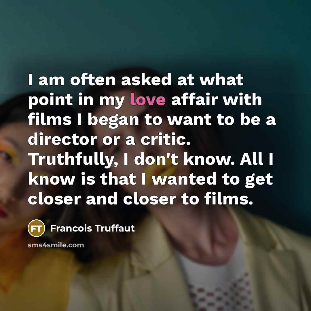 “I am often asked at what point in my love…” quote by Francois Truffaut
