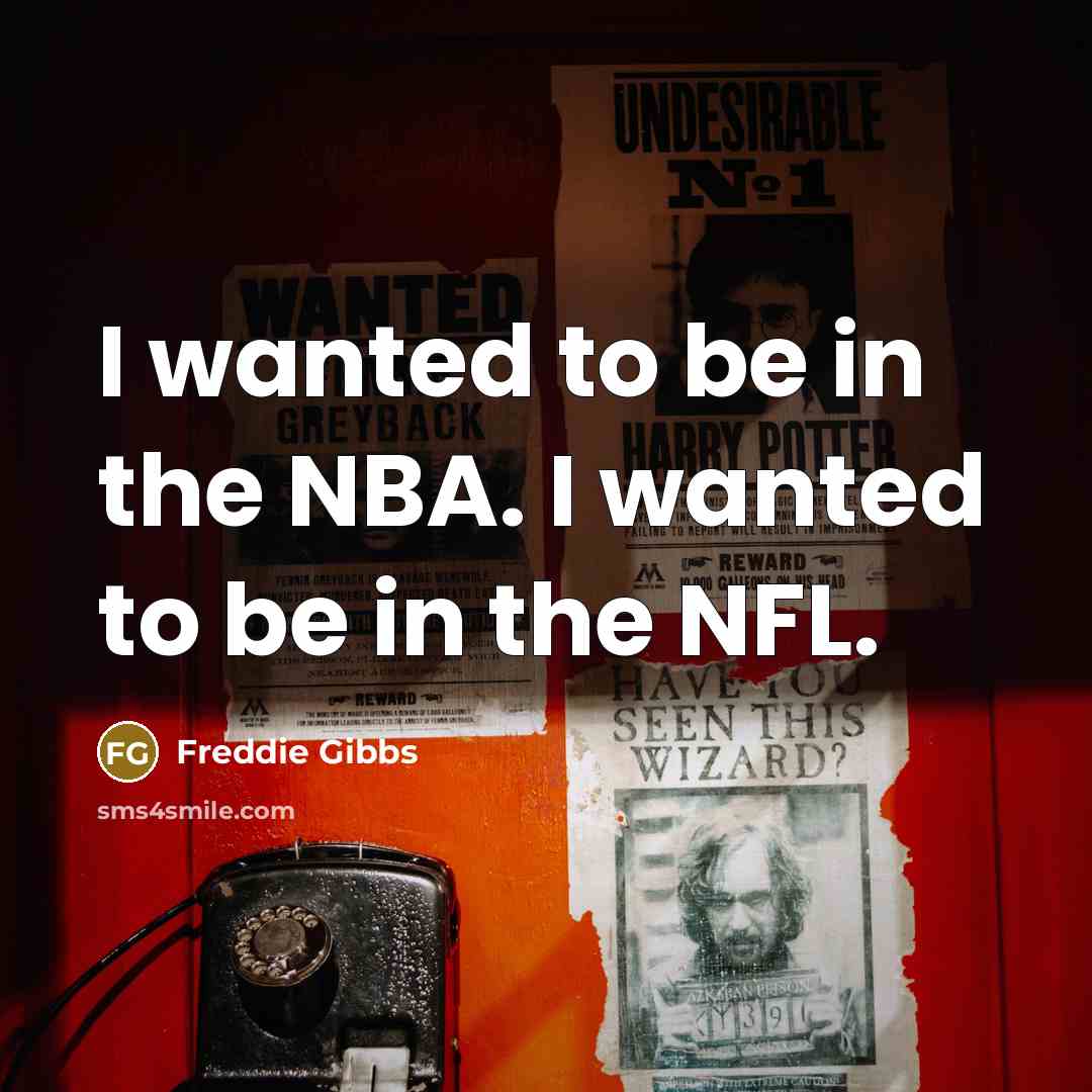 “I wanted to be in the NBA. I wanted to…” quote by Freddie Gibbs