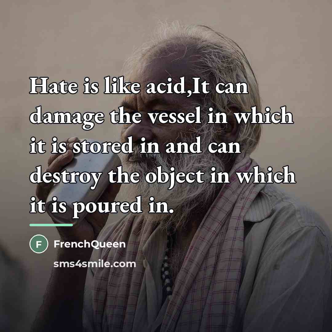 “Hate is like acid,It can damage the vessel in which…” quote by Frenchqueen