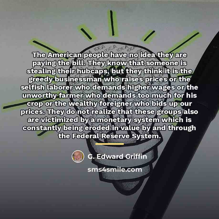 “The American people have no idea they are paying the…” quote by G. Edward Griffin
