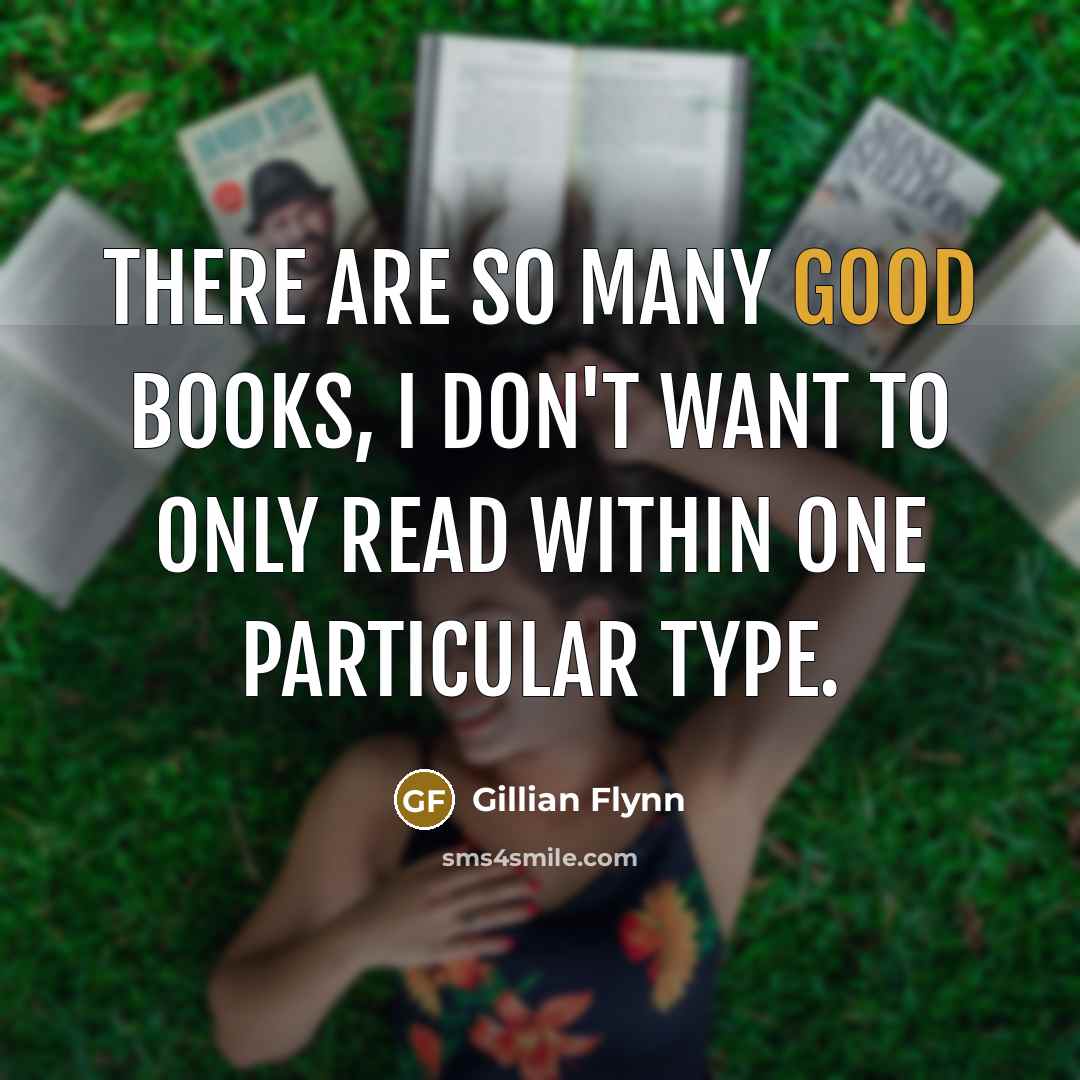 “There are so many good books, I don't want to…” quote by Gillian Flynn