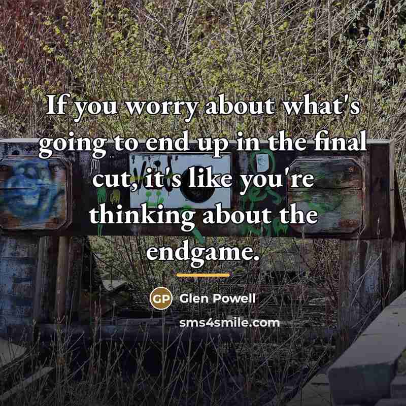“If you worry about what's going to end up in…” quote by Glen Powell