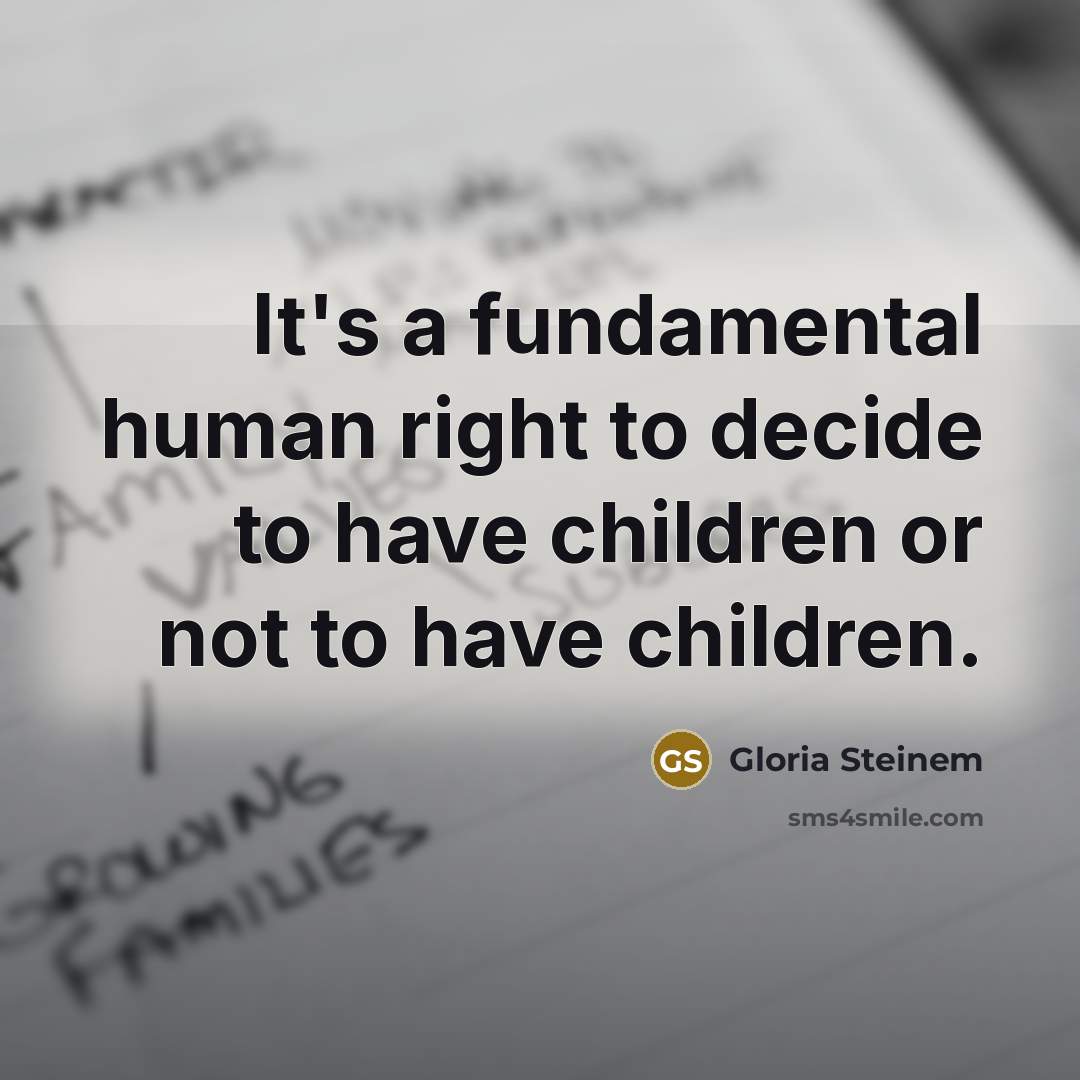“It's a fundamental human right to decide to have children…” quote by Gloria Steinem