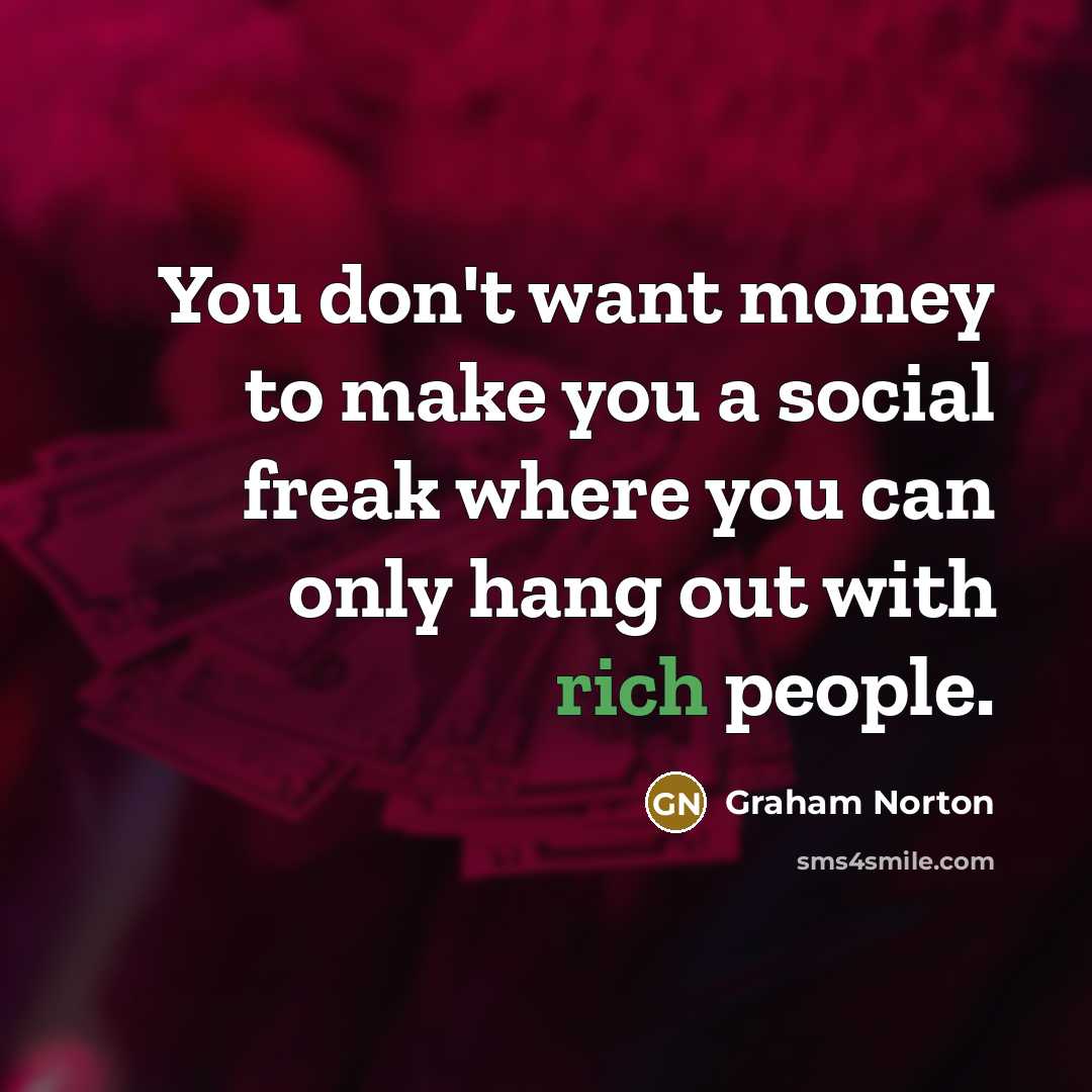 “You don't want money to make you a social freak…” quote by Graham Norton