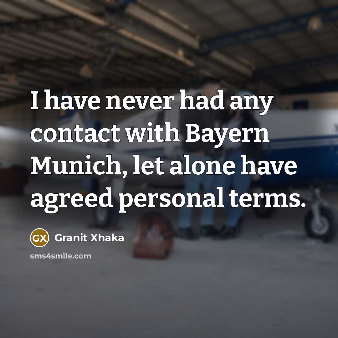 “I have never had any contact with Bayern Munich, let…” quote by Granit Xhaka