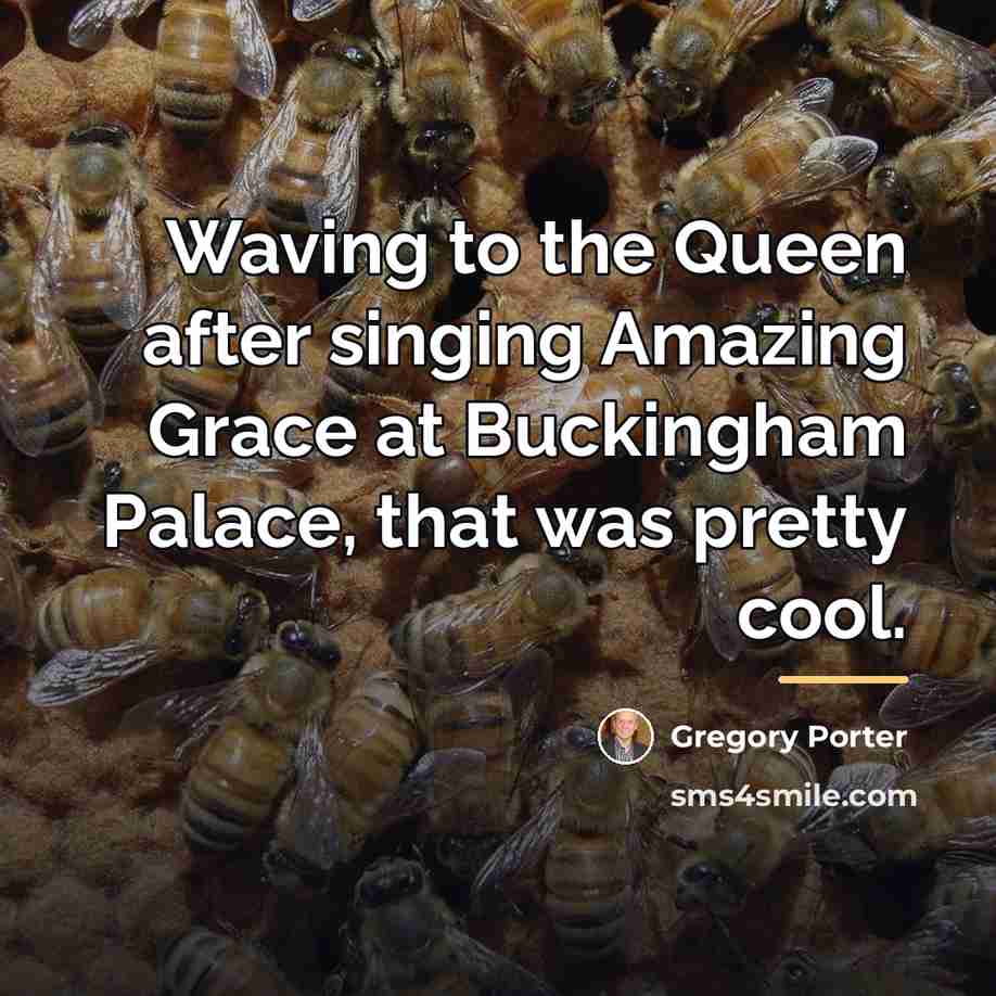 “Waving to the Queen after singing Amazing Grace at Buckingham…” quote by Gregory Porter