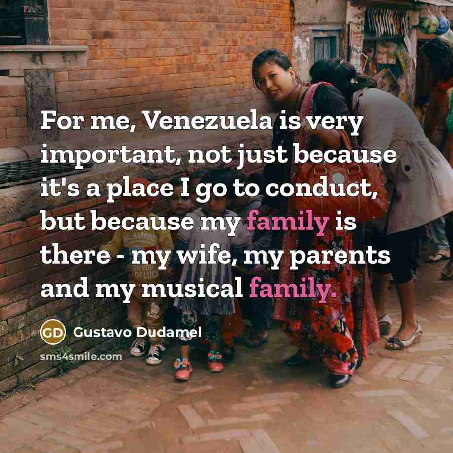“For me, Venezuela is very important, not just because it's…” quote by Gustavo Dudamel