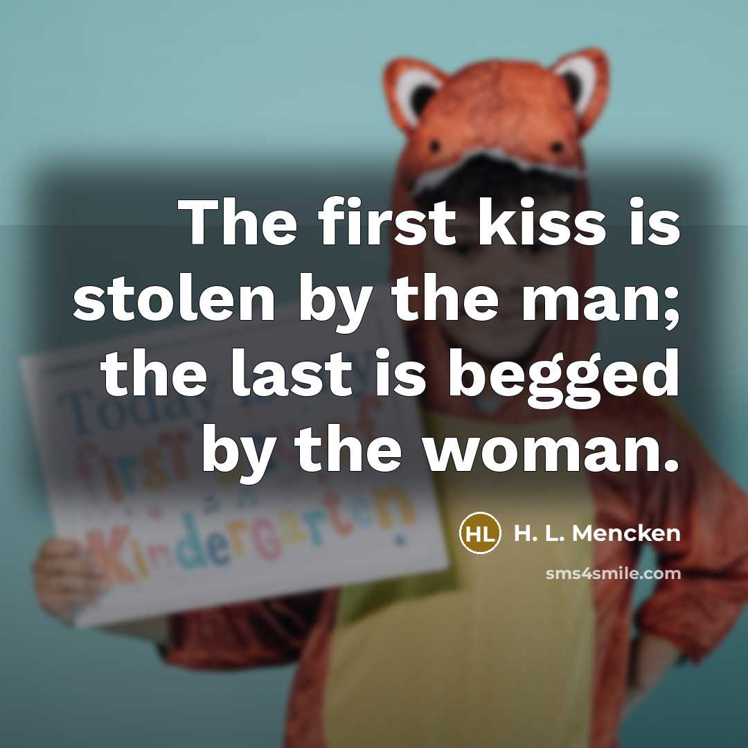 “The first kiss is stolen by the man; the last…” quote by H. L. Mencken