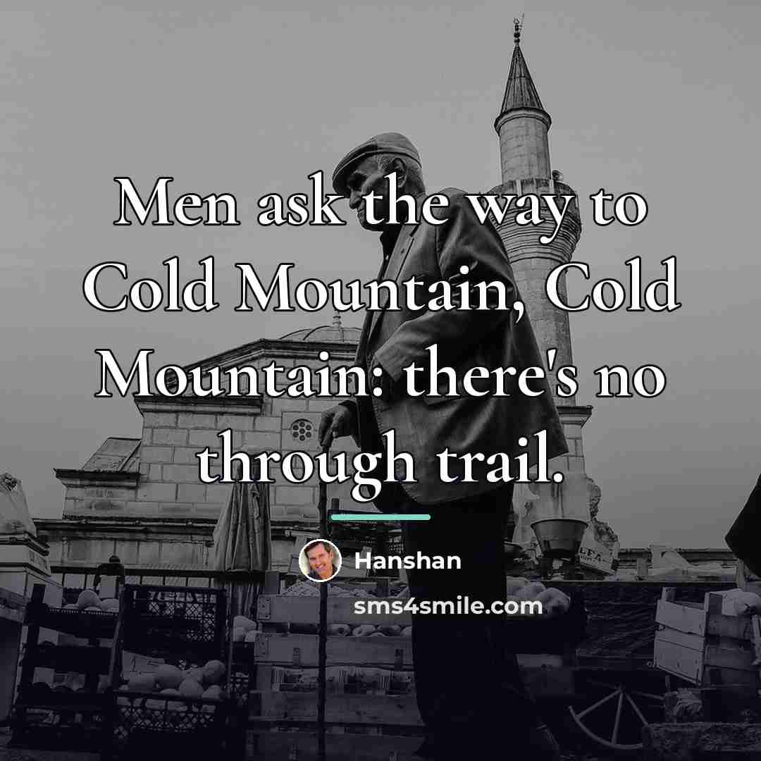 “Men ask the way to Cold Mountain, Cold Mountain: there's…” quote by Hanshan