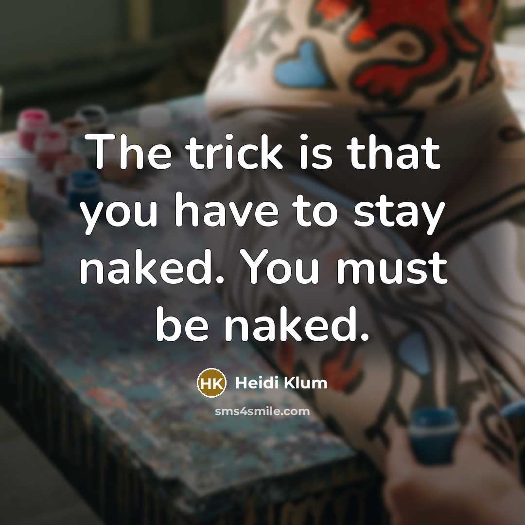 “The trick is that you have to stay naked. You…” quote by Heidi Klum